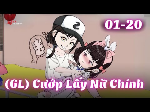 Full 1 - 20 | (GL) Cướp Lấy Nữ Chính | Gà Review