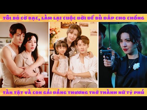 Trùng sinh 95: tôi bỏ cờ bạc làm lại cuộc đời bù đắp cho chồng tàn tật và con gái đáng thương