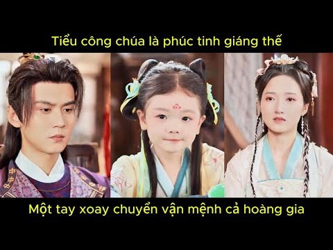 Tiểu công chúa là phúc tinh giáng thế, một tay xoay chuyển vận mệnh cả hoàng gia.
