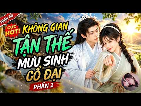 Phần 2: Nữ y sĩ tận thế xuyên không làm giàu thời cổ đại
