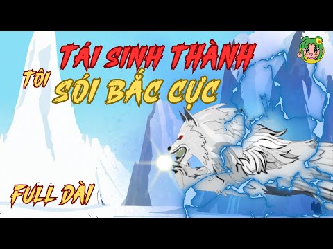 FULL TẬP DÀI | Tôi Tái Sinh Thành Sói Bắc Cực | Tập 1-40 | Bơ Review