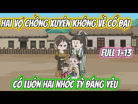 Hai Vợ Chồng Xuyên Không Về Cổ Đại Có Luôn Hai Nhóc Tỳ Đáng Yêu Full 1-13