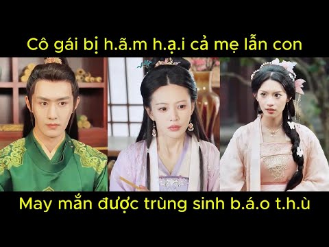 Cô gái bị h.ã.m h.ạ.i cả mẹ lẫn con, may mắn được trùng sinh b.á.o t.h.ù | Phim hay.