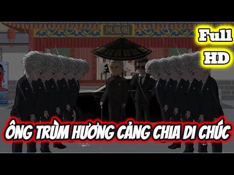 Full END | ÔNG TRÙM HƯƠNG CẢNG CHIA DI CHÚC VÀ CÁI KẾT | Phim Hay Có Kết - Bạch Tiên Sinh