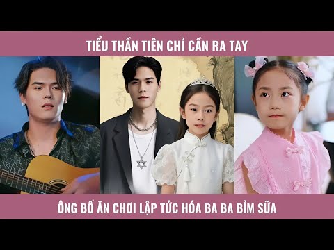 Tiểu thần tiên chỉ cần ra tay ông bố ăn chơi lập tức hóa ba ba bỉm sữa