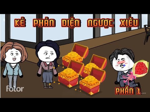 PHẦN 1 | KẺ PHẢN DIỆN NGƯỢC XIÊU