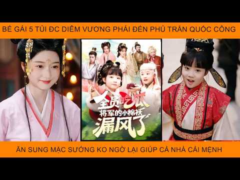 Bé Gái 5 Tủi Đc Diêm Vương Phái Đến Phủ Trấn Quốc Ăn Sung Mặc Sướng Ko Ngờ Lại Giúp Cả Nhà Cải Mệnh