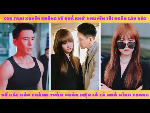 Con trai từ tương lai xuyên không về năn nỉ tôi cản ông bố sắp hắc hóa kẻo cả nhà toang