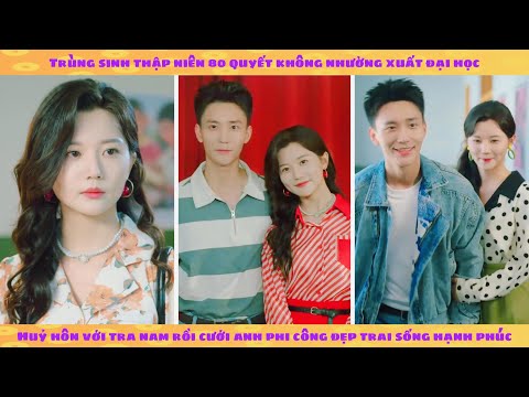 Trùng sinh thập niên 80 quyết rời xa tra nam để thi đại học