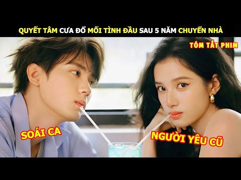 [Review Phim] Quyết Tâm Cưa Đổ Mối Tình Đầu Sau 5 Năm Chuyển Nhà | Review Phim Ngôn Tình