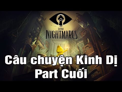 [Little Nightmare] Phần cuối câu chuyện kinh dị