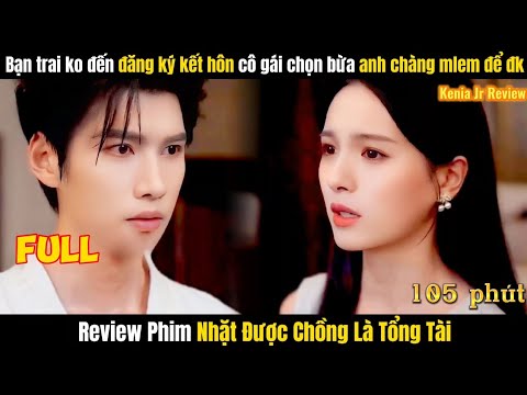 Review Phim Nhặt Được Chồng Là Tổng Tài Full Tập 1-12 | Tóm Tắt Phim Đón Chồng Về