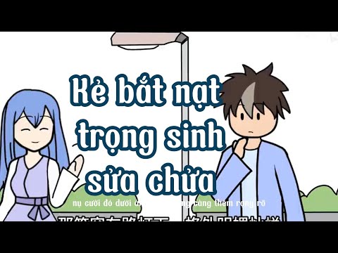 Kẻ Bắt Nạt Trọng Sinh Sửa Chữa||LE TINH