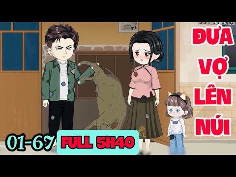(SIÊU DÀI) BỊ CẢ GIA ĐÌNH HÃM HẠI - TÔI ĐƯA VỢ CON LÊN NÚI SỐNG  | TẬP 01-67 | MYMY VIETSUB