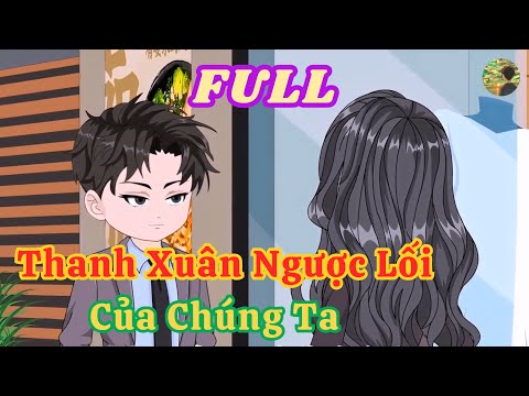 FULL - Thanh Xuân Ngược Lối Của Chúng Ta  |  Bò Review