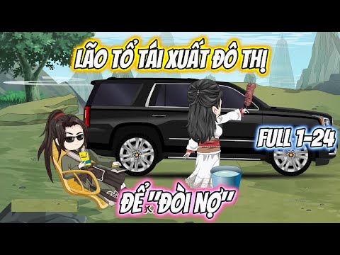 Lão Tổ tái Xuất Đô Thị " Đòi Nợ" Full 1-24