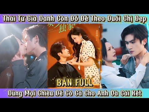 Thái Tử Giả Danh Côn Đồ Để Theo Đuổi Chị Đẹp - Dùng Mọi Chiêu Để Cô Gã Cho Anh