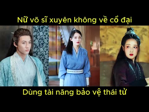 Nữ võ sĩ xuyên không về cổ đại, dùng tài năng bảo vệ thái tử | Phim hay.
