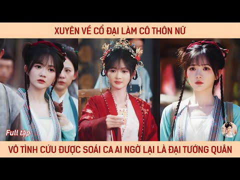 Xuyên về cổ đại làm cô thôn nữ, vô tình cứu được soái ca ai ngờ lại là đại tướng quân
