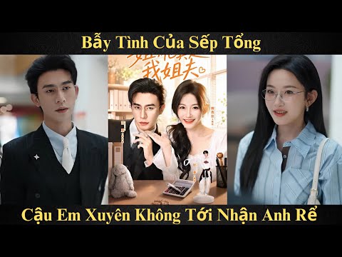 Review Phim: Bẫy Tình Của Sếp Tổng, Cậu Em Xuyên Không Tới Nhận Anh Rể