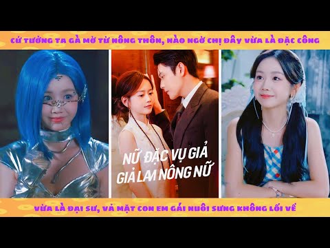 Nữ đặc vụ cực đoan hoá thân thành nông nữ gà mờ vả mặt con em trà xanh không trượt phát nào