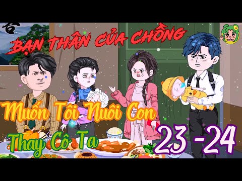 TẬP 23 - 24 - Bạn Thân Của Chồng Muốn Tôi Nuôi Con Thay Cô Ta | Bơ Review