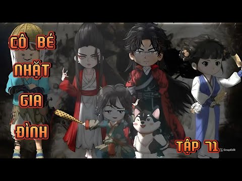 TẬP 71 | CÔ BÉ NHẶT GIA ĐÌNH