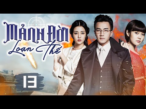 MẢNH ĐỜI LOẠN THẾ - Tập 13 (Thuyết Minh) | Phim Bộ Hành Động Dân Quốc Kháng Nhật Hấp Dẫn Nhất 2025