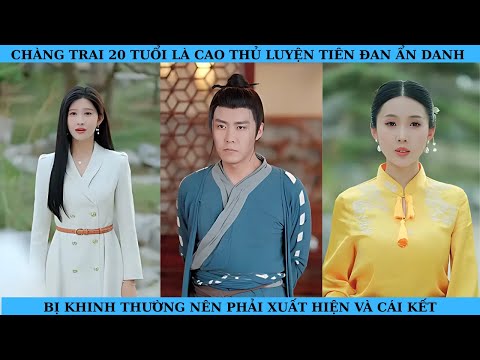 CHÀNG TRAI 20 TUỔI LÀ 1 CAO THỦ LUYỆN TIÊN ĐAN MỌI NGƯỜI GỌI LÀ [THẦN DƯỢC]