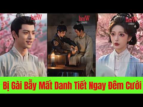 Bị Gài Bẫy Mất Danh Tiết Ngay Đêm Cưới. Kiếp Này Cô Sẽ Khiến Cả Nhà Chồng Trả Giá - Full Trọn Bộ