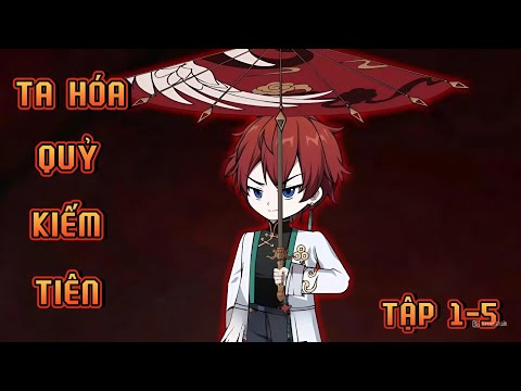 TẬP 1-5 | TA HÓA QUỶ KIẾM TIÊN