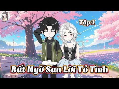 (Tập 1) Bất Ngờ Sau Lời Tỏ Tình | Gì Cũng Sub