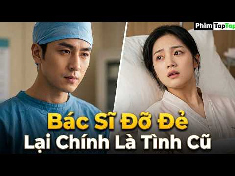 Bác Sĩ Đỡ Đẻ Lại Chính Là Tình Cũ full trọn bộ