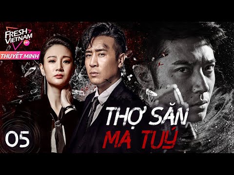 [Thuyết Minh] THỢ SĂN MA TUÝ l  Tập 05 l Phim Hành Động Hành Sự Trung Quốc Siêu Hay Năm 2024