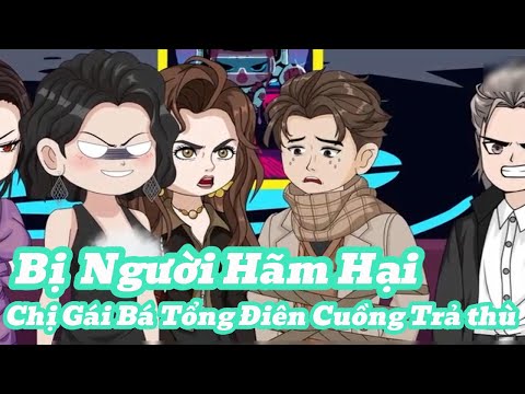 Tôi Bị Hãm Hại Chị Gái Bá Tổng Điên Cuồng Trả Thù | Meihaysub