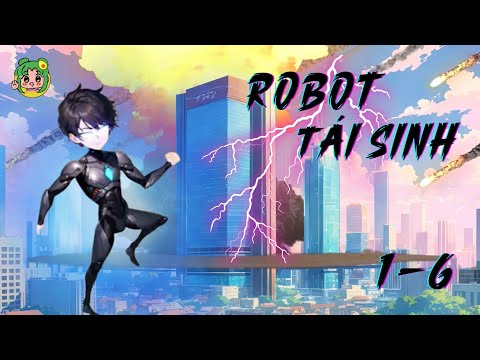 Tập 1-6 | Robot Tái Sinh | Bơ Review
