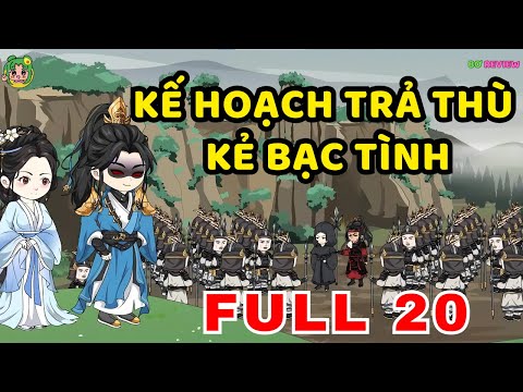 TẬP  01-20 | Kế Hoạch Trả Thù Kẻ Bạc Tình | Bơ Rì Viu Official