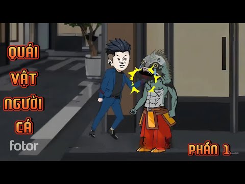 PHẦN 1 | QUÁI VẬT NGƯỜI CÁ