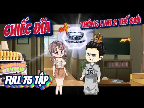 Chiếc Đĩa Có Không Gian Chứa Đồ Vật Thông Linh Hai Thế Giới |  FULL 75 Tập | ChipChip Revie