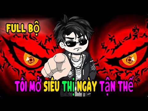 Full Bộ | Tôi Mở Siêu Thị Ngày Tận Thế | Sub Review