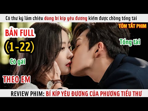 [Review Phim] Cô Thư Ký Lắm Chiêu Dùng Bí Kíp Yêu Đương Kiếm Được Chồng Tổng Tài | Full 1-22 |