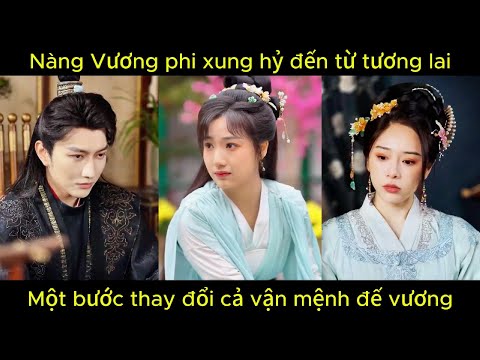 Nàng Vương phi xung hỷ đến từ tương lai, một bước thay đổi cả vận mệnh đế vương | Phim hay.