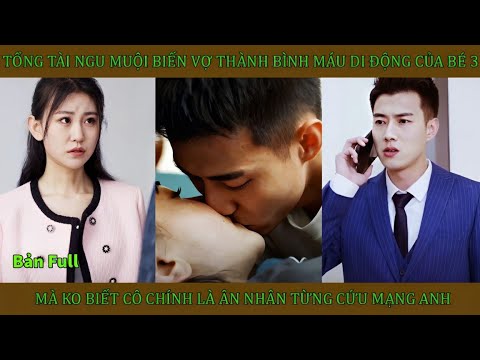 Tổng tài ngu muội biến vợ thành bình máu di động của bé 3 mà không biết cô mới là ân nhân của anh