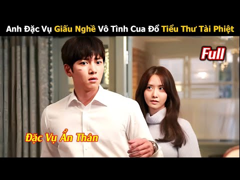 Anh Đặc Vụ Giấu Nghề Vô Tình Cua Đổ Tiểu Thư Tài Phiệt | Review Phim Hàn Hay