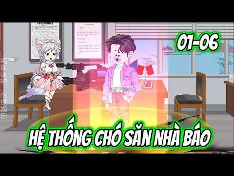 Hệ Thống Chó Săn Nhà Báo 01-06 | Sub Review