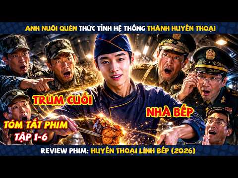 Review Phim: Anh Nuôi Quèn Thức Tỉnh Hệ Thống Thành Huyền Thoại | Huyền Thoại Lính Bếp (Tập 1-6)