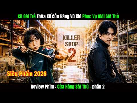 [Review Phim] Cửa Hàng Sát Thủ 2 | Cô Gái Trẻ Thừa Kế Cửa Hàng Vũ Khí Phục Vụ Giới Sát Thủ