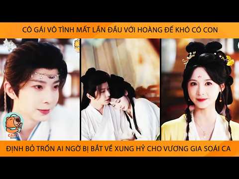 Cô Gái Mất Lần Đầu Vs Hoàng Đế Khó Có Con Định Bỏ Trốn AiNgờ Bị Bắt Về Xung Hỷ Cho Vương Gia Soái Ca