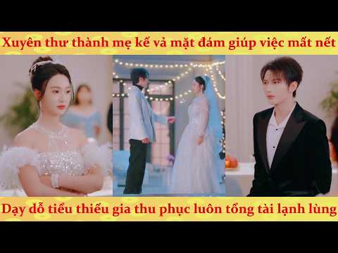 Xuyên không thành mẹ kế ác độc, tôi nuôi dưỡng vai ác nhí trở thành thiên tài
