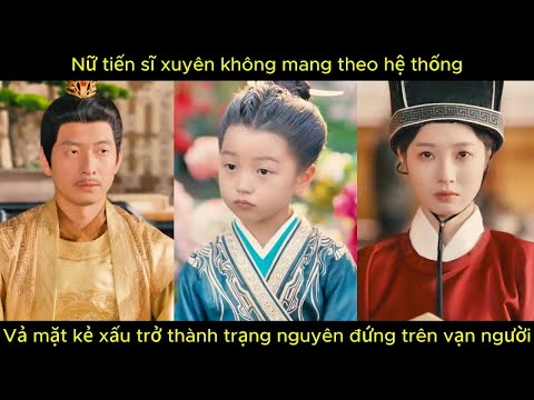Nữ tiến sĩ xuyên không mang theo hệ thống, vả mặt kẻ xấu trở thành trạng nguyên đứng trên vạn người.